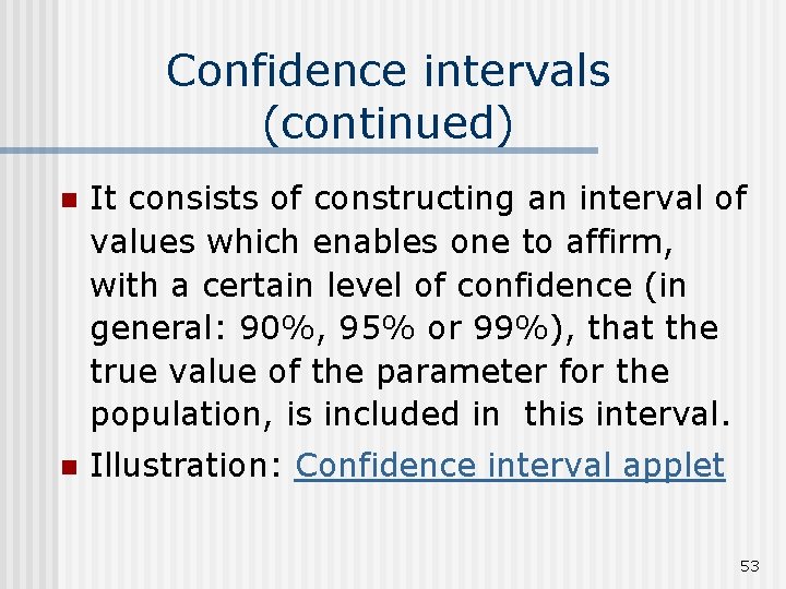 Confidence intervals (continued) n It consists of constructing an interval of values which enables