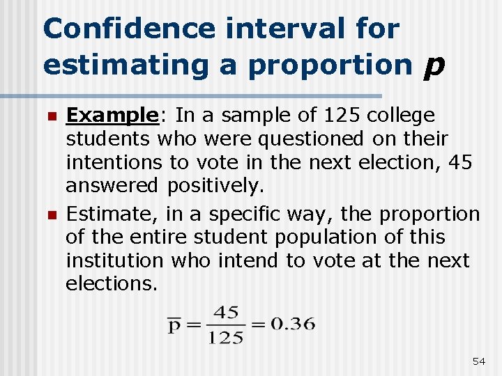 Confidence interval for estimating a proportion p n n Example: In a sample of