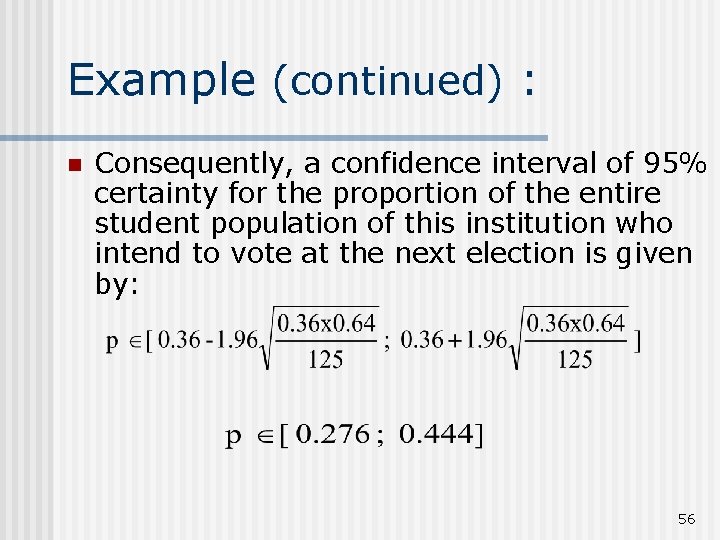 Example (continued) : n Consequently, a confidence interval of 95% certainty for the proportion