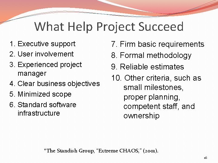 What Help Project Succeed 1. Executive support 2. User involvement 3. Experienced project manager