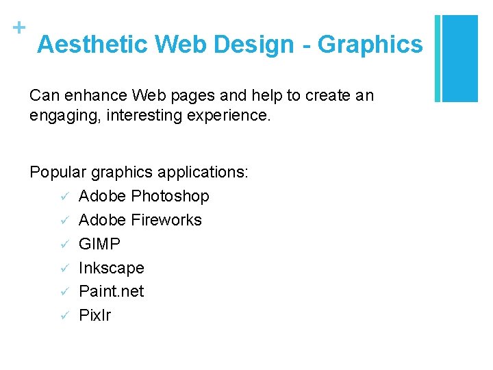 + Aesthetic Web Design - Graphics Can enhance Web pages and help to create