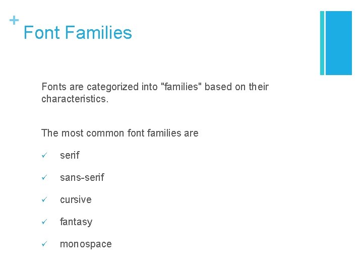 + Font Families Fonts are categorized into "families" based on their characteristics. The most
