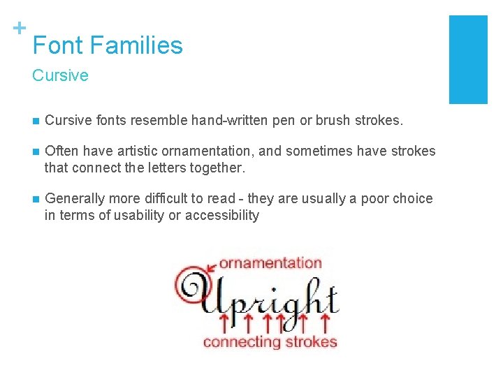 + Font Families Cursive n Cursive fonts resemble hand-written pen or brush strokes. n