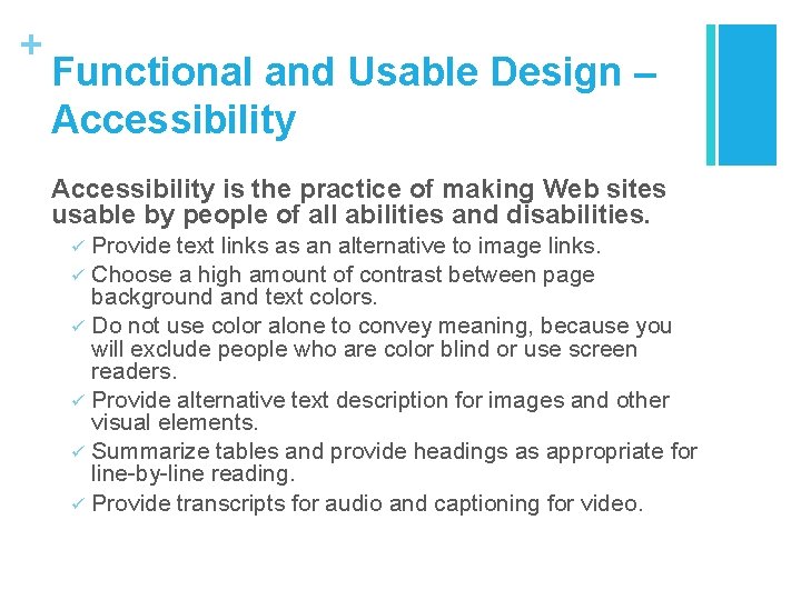 + Functional and Usable Design – Accessibility is the practice of making Web sites