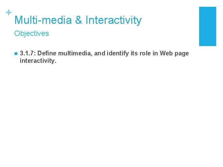 + Multi-media & Interactivity Objectives n 3. 1. 7: Define multimedia, and identify its