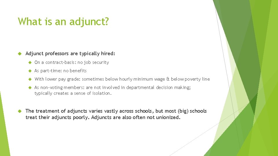 What is an adjunct? Adjunct professors are typically hired: On a contract-basis: no job