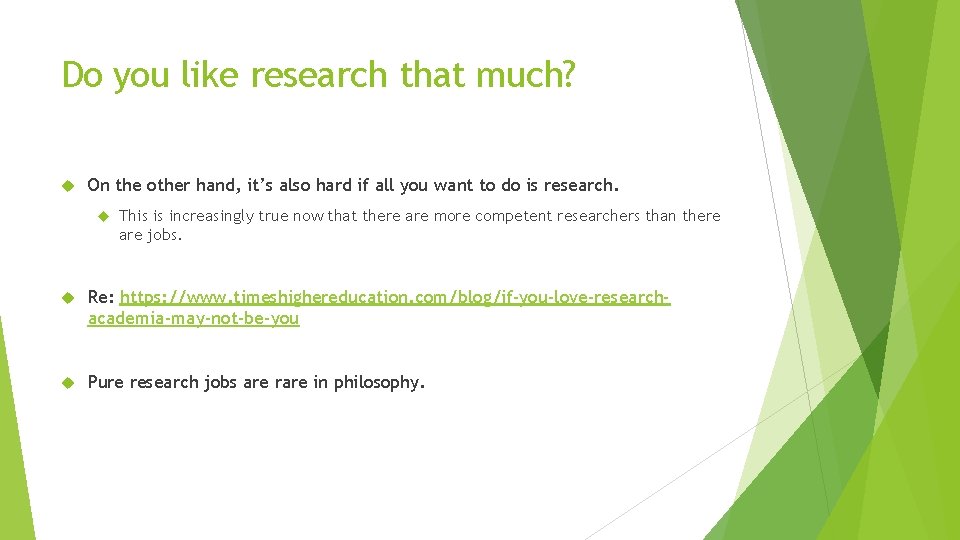 Do you like research that much? On the other hand, it’s also hard if