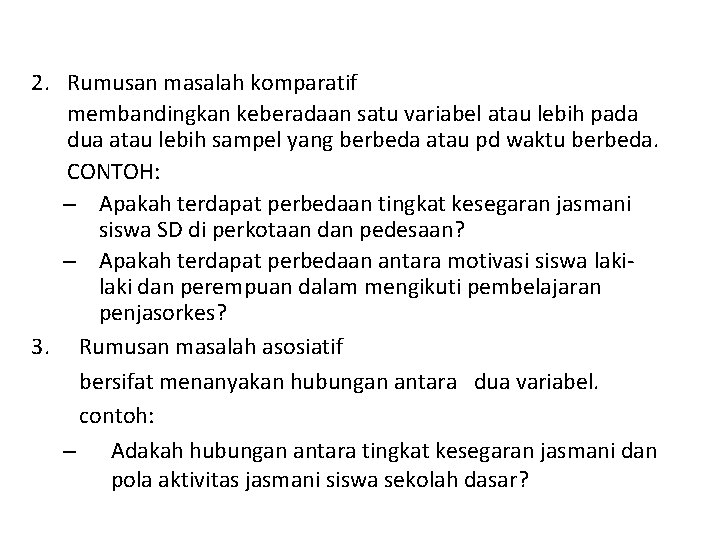 2. Rumusan masalah komparatif membandingkan keberadaan satu variabel atau lebih pada dua atau lebih