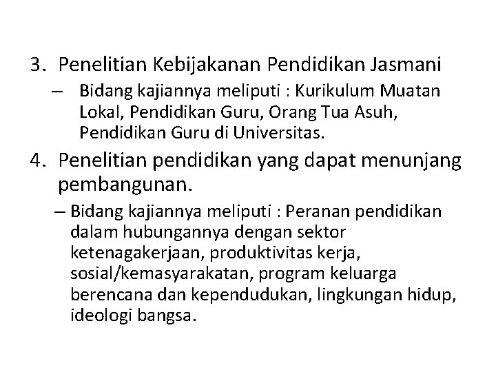 3. Penelitian Kebijakanan Pendidikan Jasmani – Bidang kajiannya meliputi : Kurikulum Muatan Lokal, Pendidikan