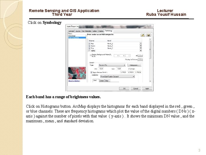 Remote Sensing and GIS Application Third Year Lecturer Ruba Yousif Hussain Click on Symbology