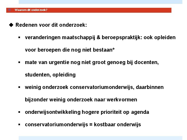 Introductie Waarom dit onderzoek? u Redenen voor dit onderzoek: § veranderingen maatschappij & beroepspraktijk:
