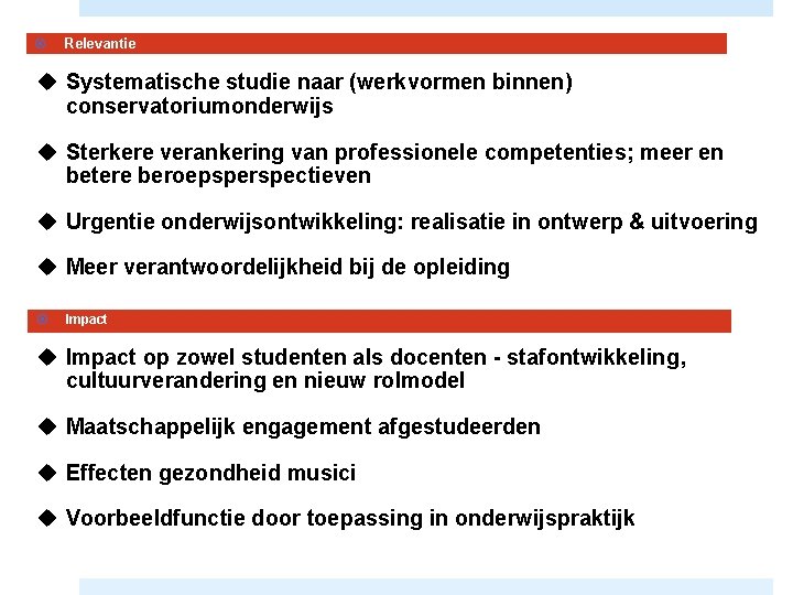  Relevantie u Systematische studie naar (werkvormen binnen) conservatoriumonderwijs u Sterkere verankering van professionele