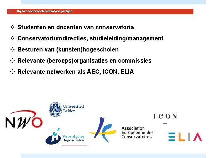  Bij het onderzoek betrokken partijen ² Studenten en docenten van conservatoria ² Conservatoriumdirecties,