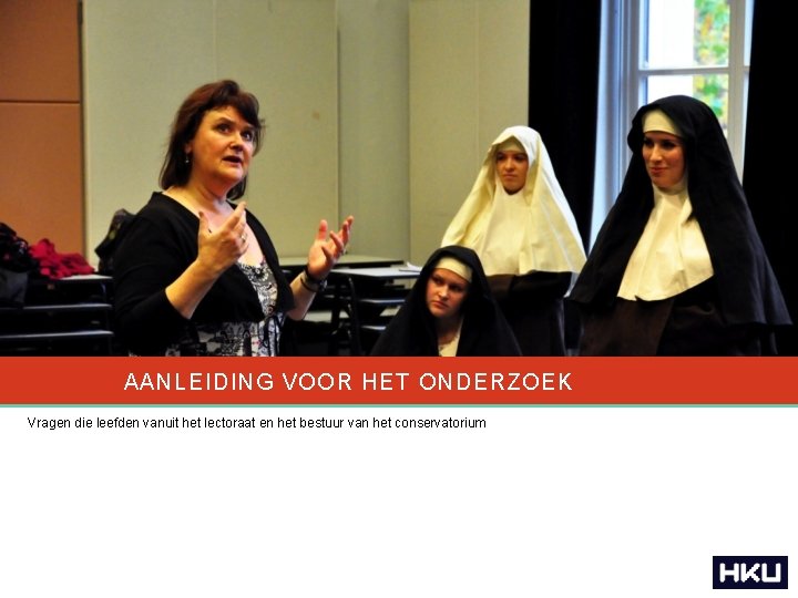 AANLEIDING VOOR HET ONDERZOEK Vragen die leefden vanuit het lectoraat en het bestuur van