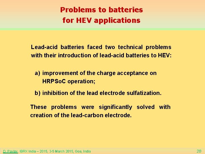 Problems to batteries for HEV applications Lead-acid batteries faced two technical problems with their