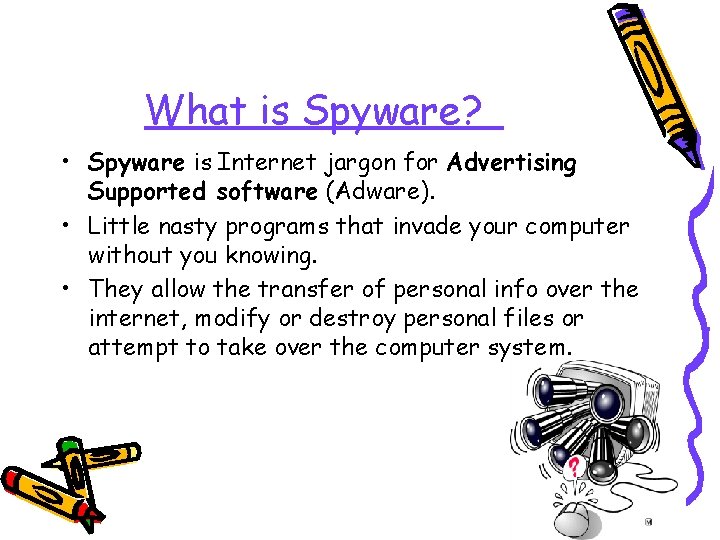 What is Spyware? • Spyware is Internet jargon for Advertising Supported software (Adware). •