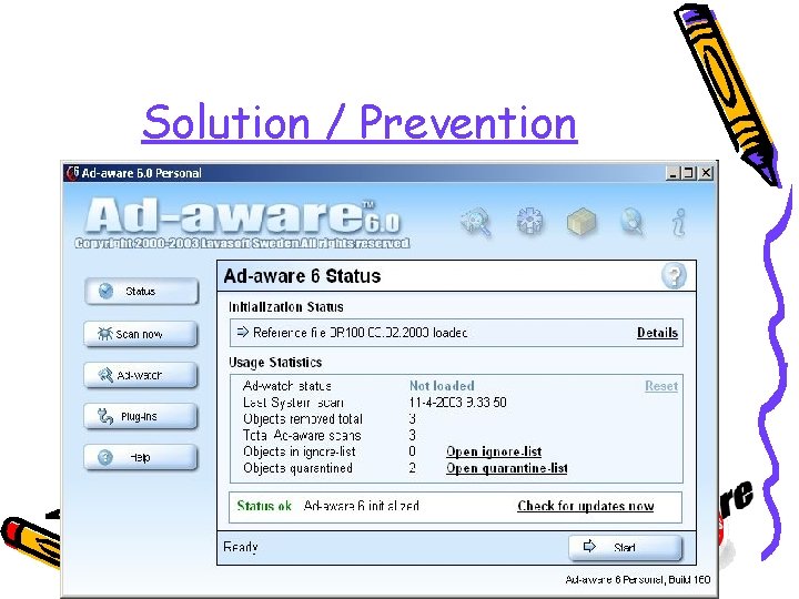 Solution / Prevention • Do not attempt to REMOVE SPYWARE yourself. • Many items