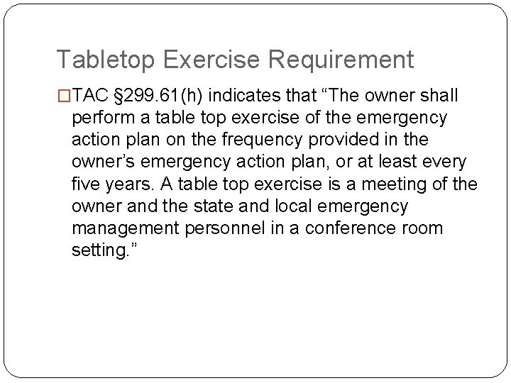 Tabletop Exercise Requirement �TAC § 299. 61(h) indicates that “The owner shall perform a