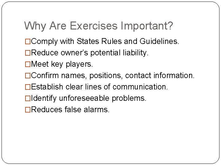 Why Are Exercises Important? �Comply with States Rules and Guidelines. �Reduce owner’s potential liability.