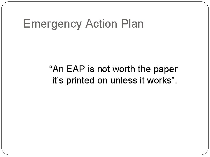 Emergency Action Plan “An EAP is not worth the paper it’s printed on unless