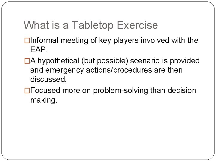 What is a Tabletop Exercise �Informal meeting of key players involved with the EAP.