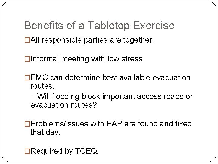 Benefits of a Tabletop Exercise �All responsible parties are together. �Informal meeting with low