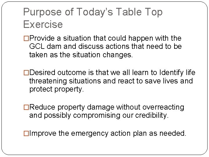 Purpose of Today’s Table Top Exercise �Provide a situation that could happen with the