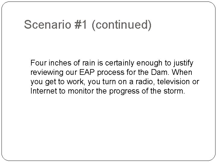Scenario #1 (continued) Four inches of rain is certainly enough to justify reviewing our