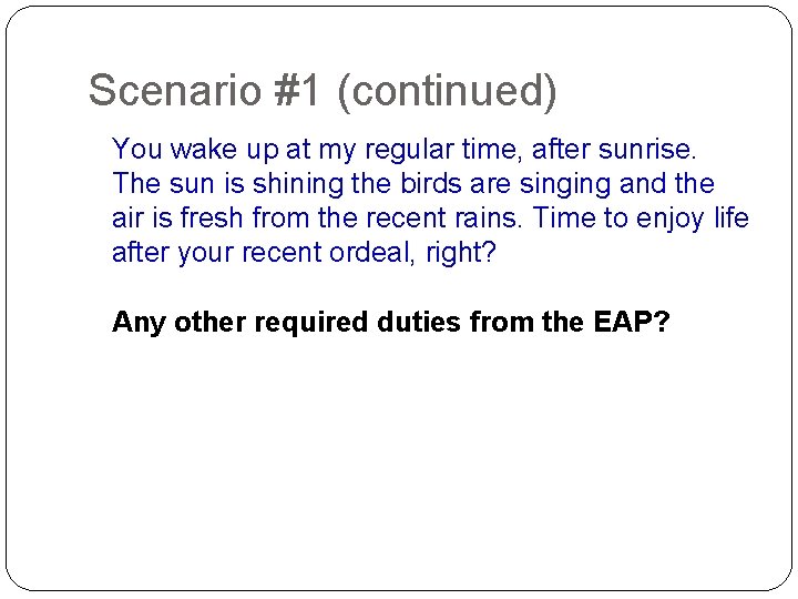 Scenario #1 (continued) You wake up at my regular time, after sunrise. The sun