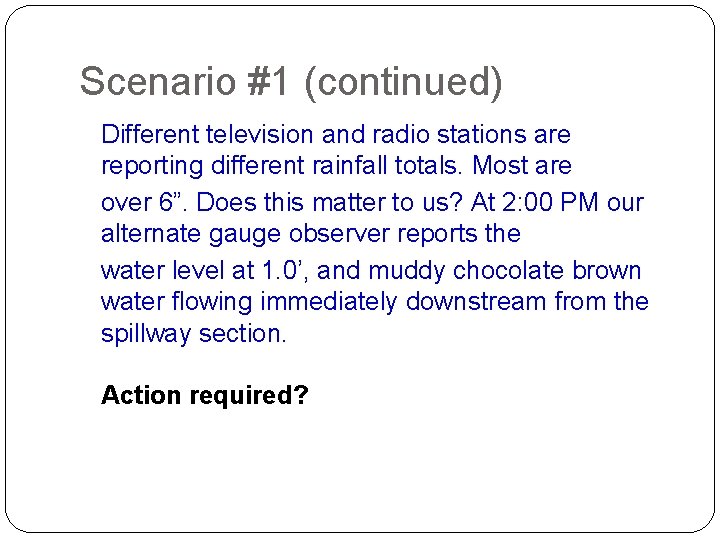 Scenario #1 (continued) Different television and radio stations are reporting different rainfall totals. Most