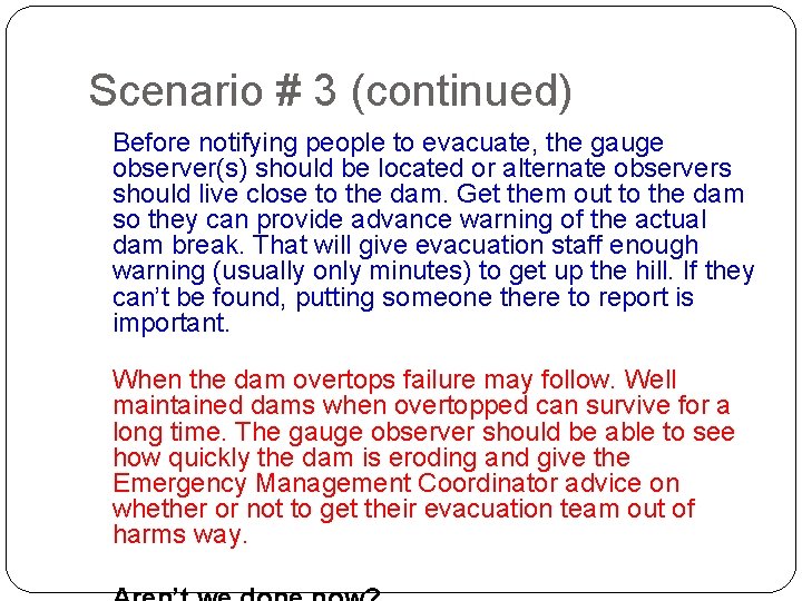 Scenario # 3 (continued) Before notifying people to evacuate, the gauge observer(s) should be