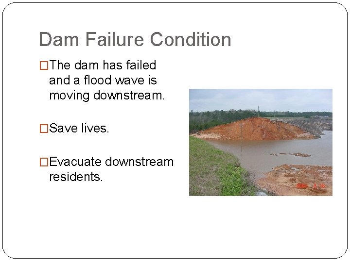 Dam Failure Condition �The dam has failed and a flood wave is moving downstream.