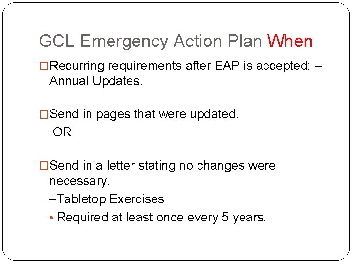 GCL Emergency Action Plan When �Recurring requirements after EAP is accepted: – Annual Updates.