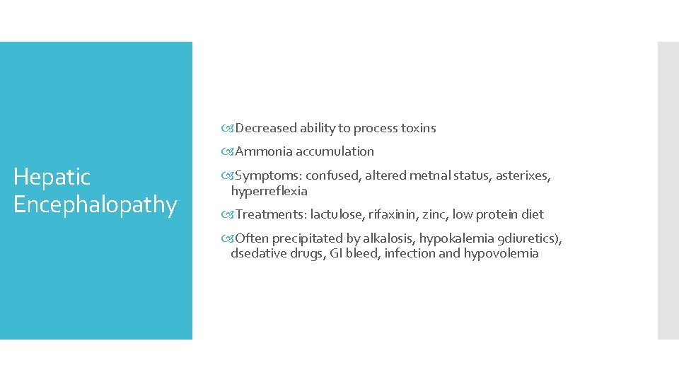  Decreased ability to process toxins Ammonia accumulation Hepatic Encephalopathy Symptoms: confused, altered metnal