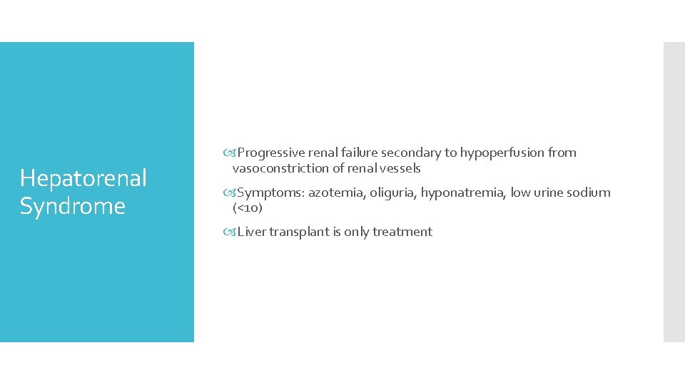 Hepatorenal Syndrome Progressive renal failure secondary to hypoperfusion from vasoconstriction of renal vessels Symptoms: