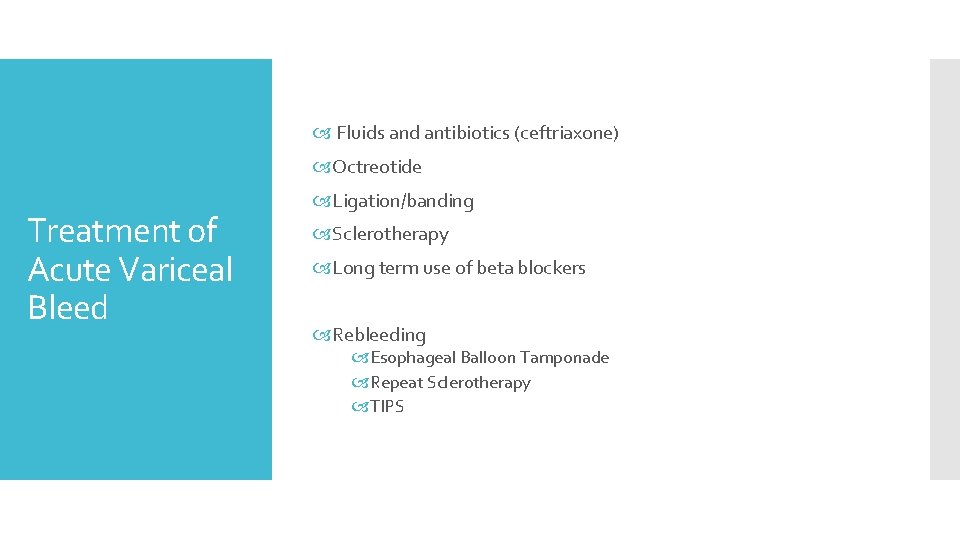  Fluids and antibiotics (ceftriaxone) Octreotide Treatment of Acute Variceal Bleed Ligation/banding Sclerotherapy Long