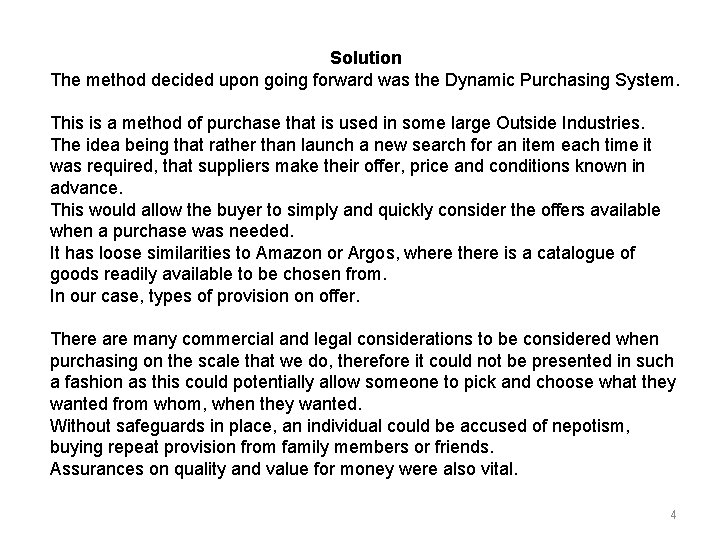 Solution The method decided upon going forward was the Dynamic Purchasing System. This is