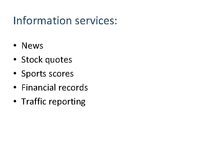 Information services: • • • News Stock quotes Sports scores Financial records Traffic reporting
