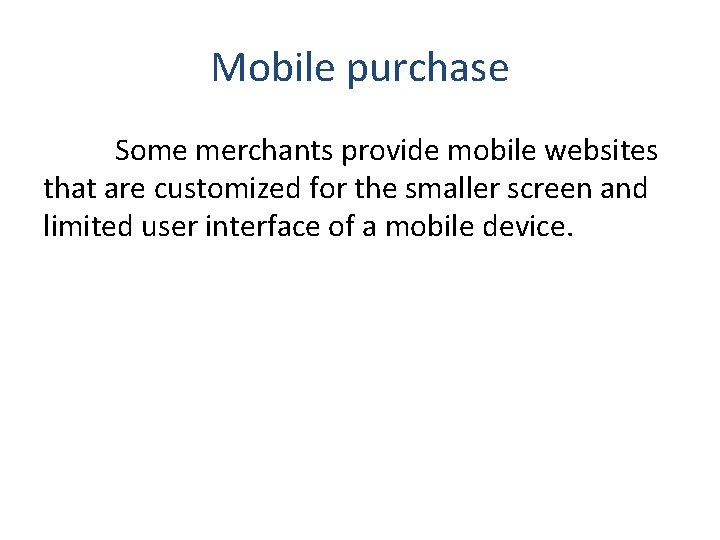 Mobile purchase Some merchants provide mobile websites that are customized for the smaller screen