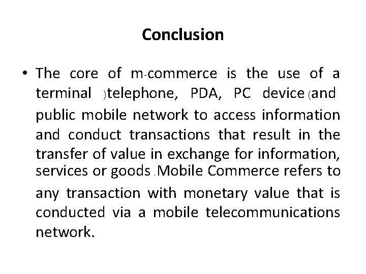 Conclusion • The core of m-commerce is the use of a terminal )telephone, PDA,