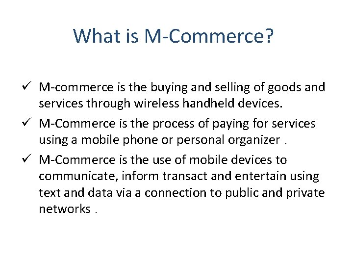 What is M-Commerce? ü M-commerce is the buying and selling of goods and services