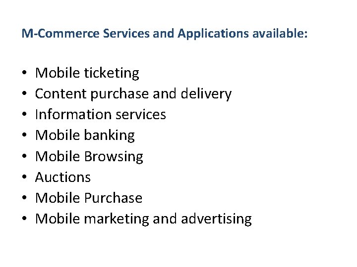 M-Commerce Services and Applications available: • • Mobile ticketing Content purchase and delivery Information