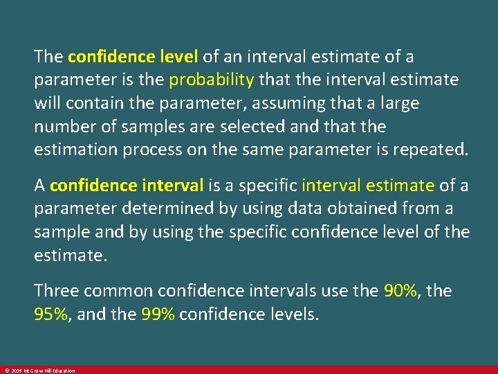 The confidence level of an interval estimate of a parameter is the probability that
