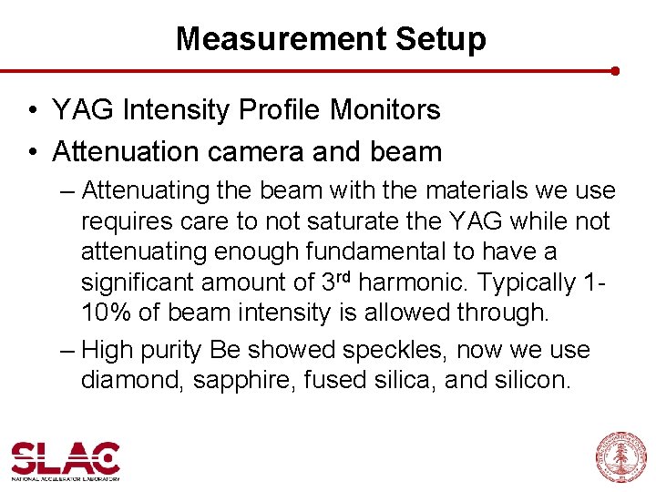 Measurement Setup • YAG Intensity Profile Monitors • Attenuation camera and beam – Attenuating