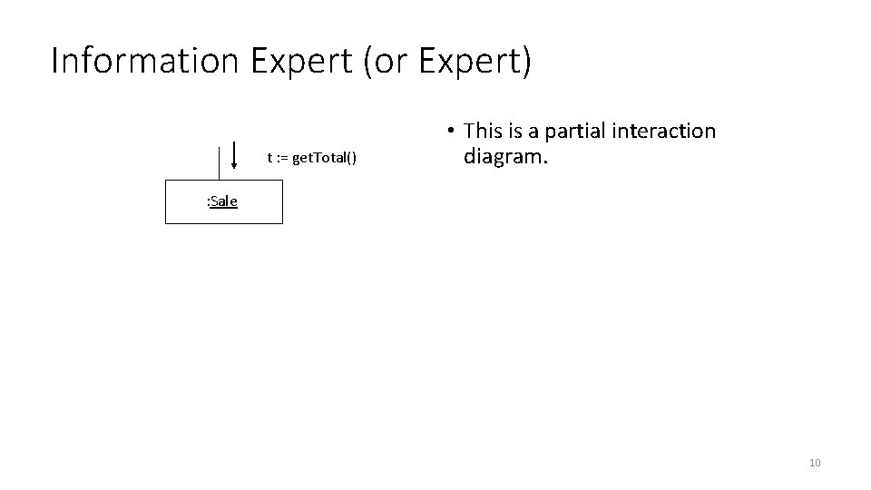 Information Expert (or Expert) t : = get. Total() • This is a partial