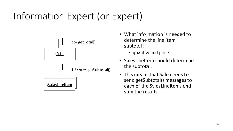 Information Expert (or Expert) t : = get. Total() • What information is needed