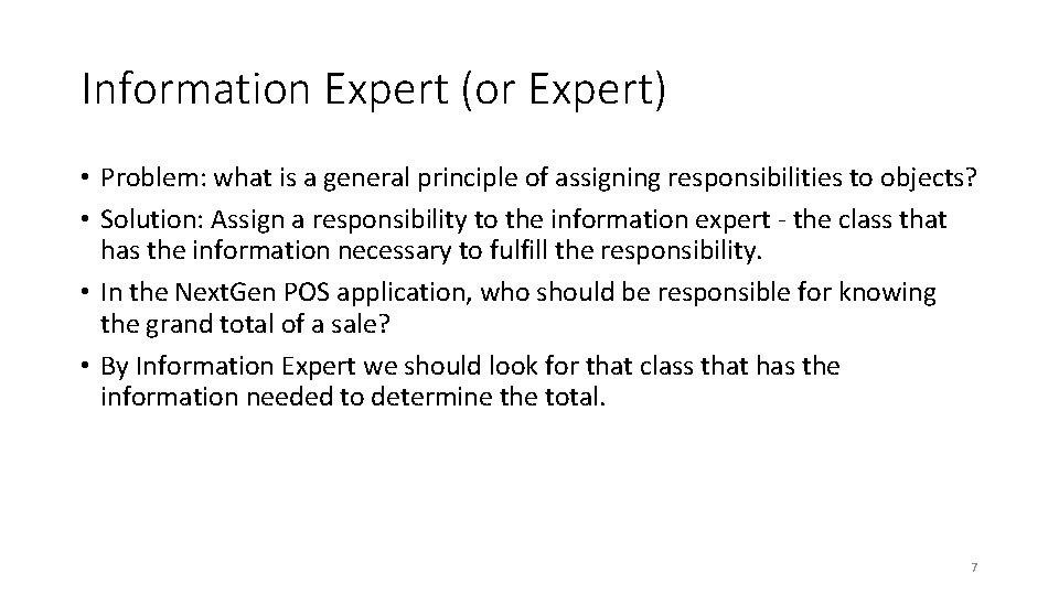 Information Expert (or Expert) • Problem: what is a general principle of assigning responsibilities
