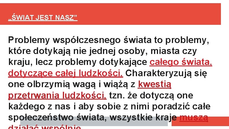 „ŚWIAT JEST NASZ” Problemy współczesnego świata to problemy, które dotykają nie jednej osoby, miasta