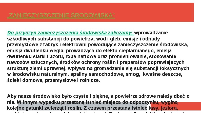 „ZANIECZYSZCZENIE ŚRODOWISKA” Do przyczyn zanieczyszczenia środowiska zaliczamy: wprowadzanie szkodliwych substancji do powietrza, wód i