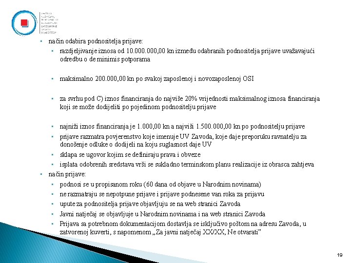  • način odabira podnositelja prijave: • razdjeljivanje iznosa od 10. 000, 00 kn